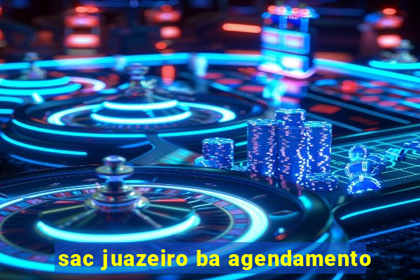 sac juazeiro ba agendamento